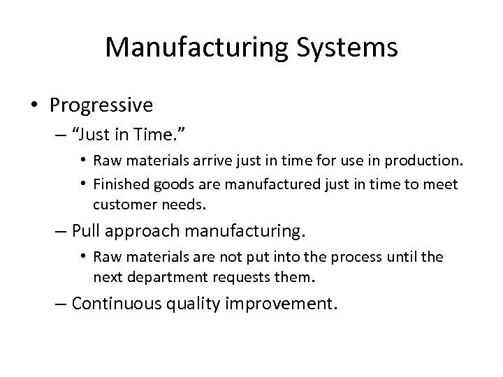 Manufacturing Systems • Progressive – “Just in Time. ” • Raw materials arrive just