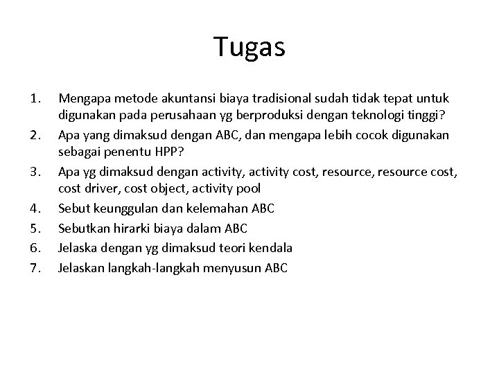 Tugas 1. 2. 3. 4. 5. 6. 7. Mengapa metode akuntansi biaya tradisional sudah