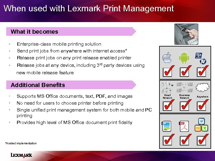 When used with Lexmark Print Management What it becomes • Enterprise-class mobile printing solution