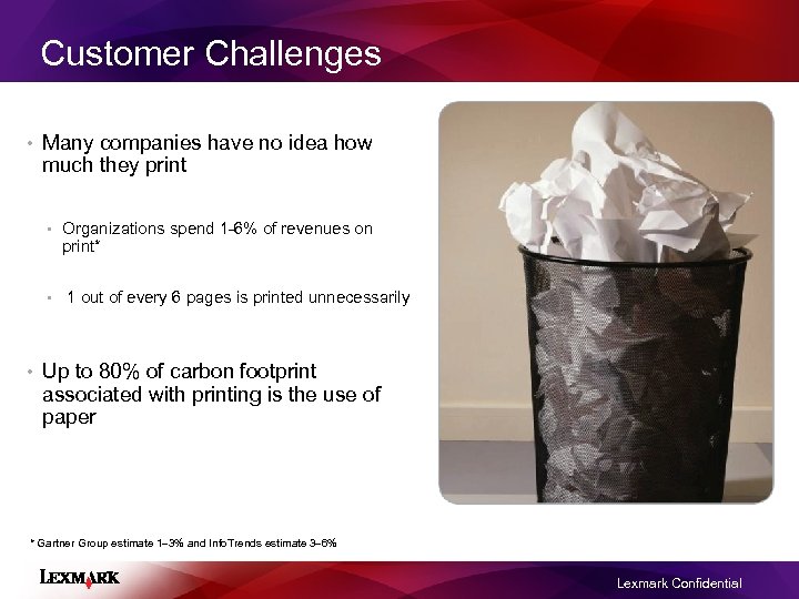 Customer Challenges • Many companies have no idea how much they print • Organizations