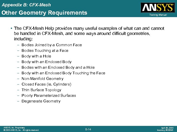 Appendix B: CFX-Mesh Other Geometry Requirements Training Manual • The CFX-Mesh Help provides many