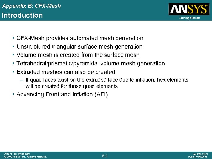 Appendix B: CFX-Mesh Introduction • • • Training Manual CFX-Mesh provides automated mesh generation