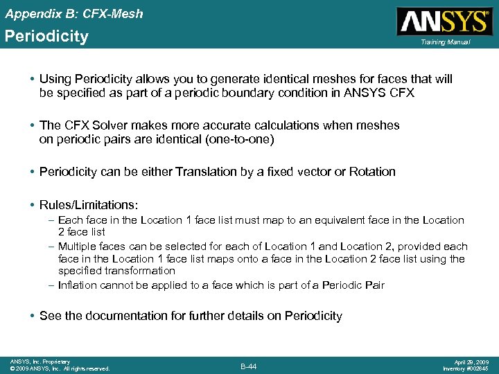 Appendix B: CFX-Mesh Periodicity Training Manual • Using Periodicity allows you to generate identical