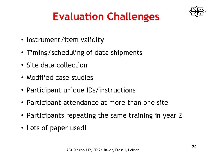 Evaluation Challenges • Instrument/item validity • Timing/scheduling of data shipments • Site data collection