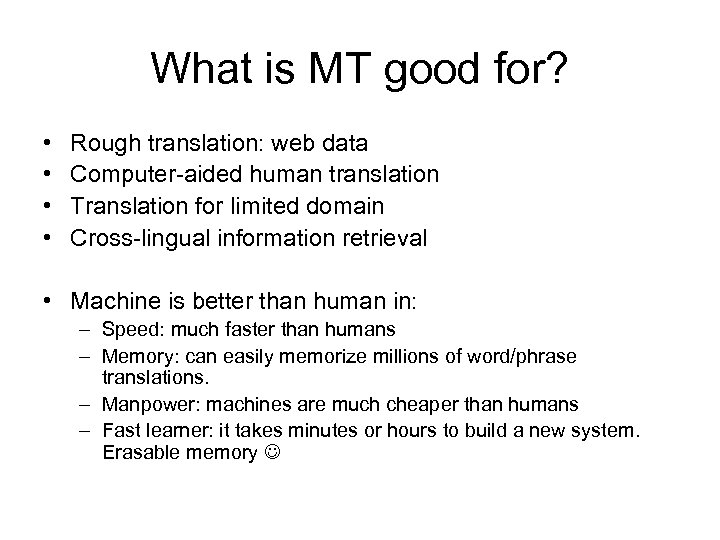 What is MT good for? • • Rough translation: web data Computer-aided human translation
