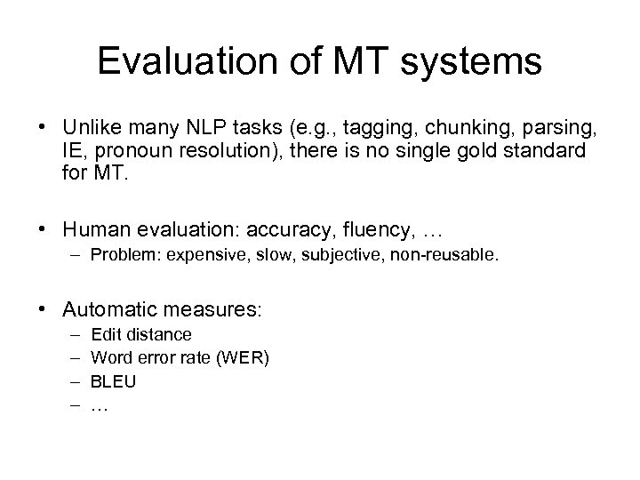Evaluation of MT systems • Unlike many NLP tasks (e. g. , tagging, chunking,