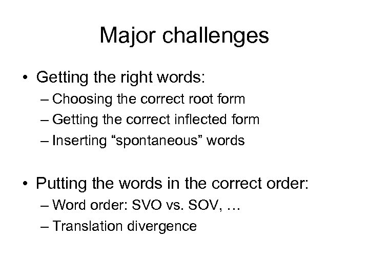 Major challenges • Getting the right words: – Choosing the correct root form –