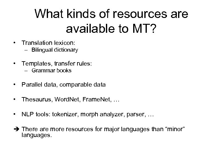 What kinds of resources are available to MT? • Translation lexicon: – Bilingual dictionary