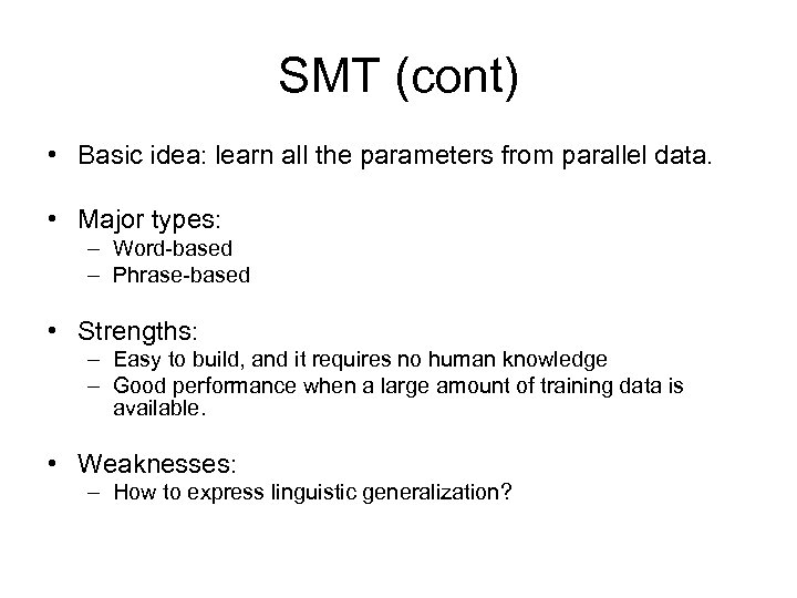 SMT (cont) • Basic idea: learn all the parameters from parallel data. • Major