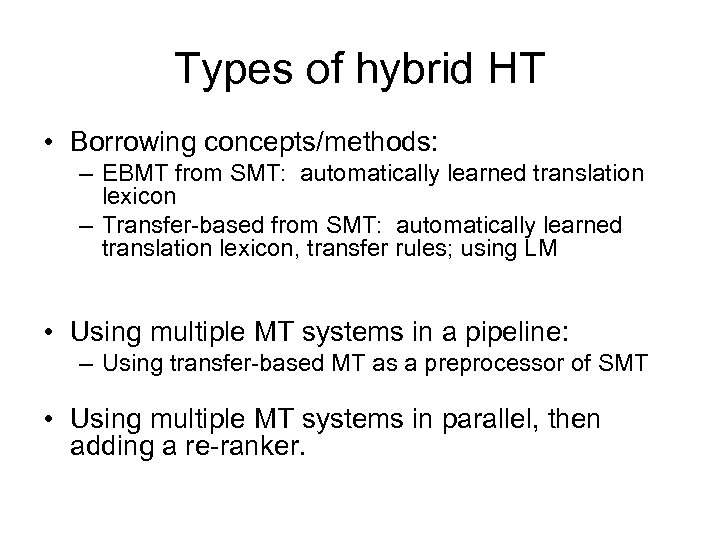 Types of hybrid HT • Borrowing concepts/methods: – EBMT from SMT: automatically learned translation