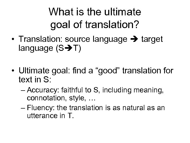 What is the ultimate goal of translation? • Translation: source language target language (S