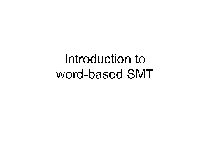 Introduction to word-based SMT 