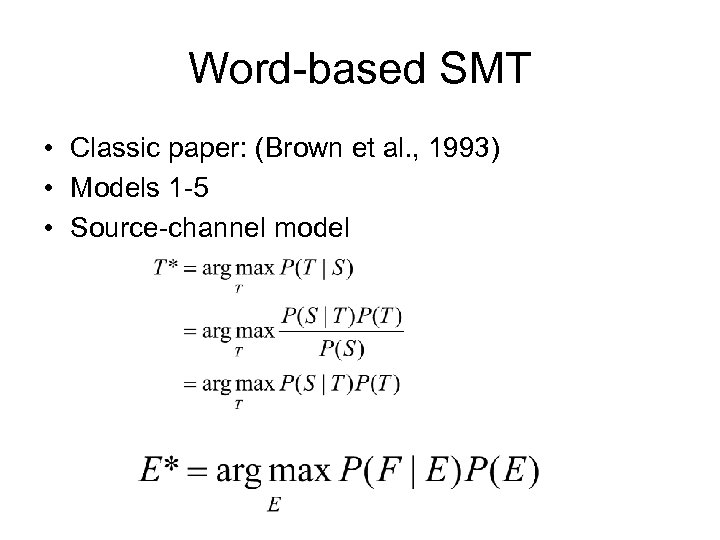 Word-based SMT • Classic paper: (Brown et al. , 1993) • Models 1 -5