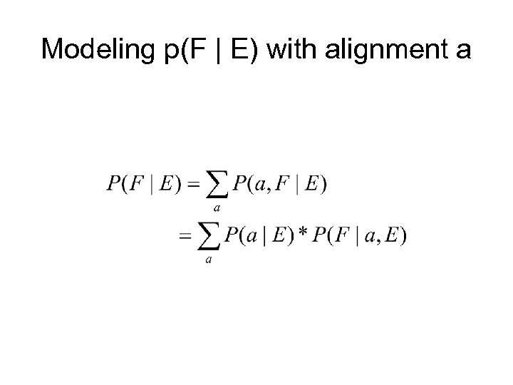 Modeling p(F | E) with alignment a 