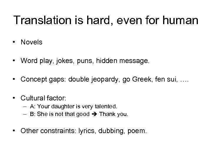 Translation is hard, even for human • Novels • Word play, jokes, puns, hidden