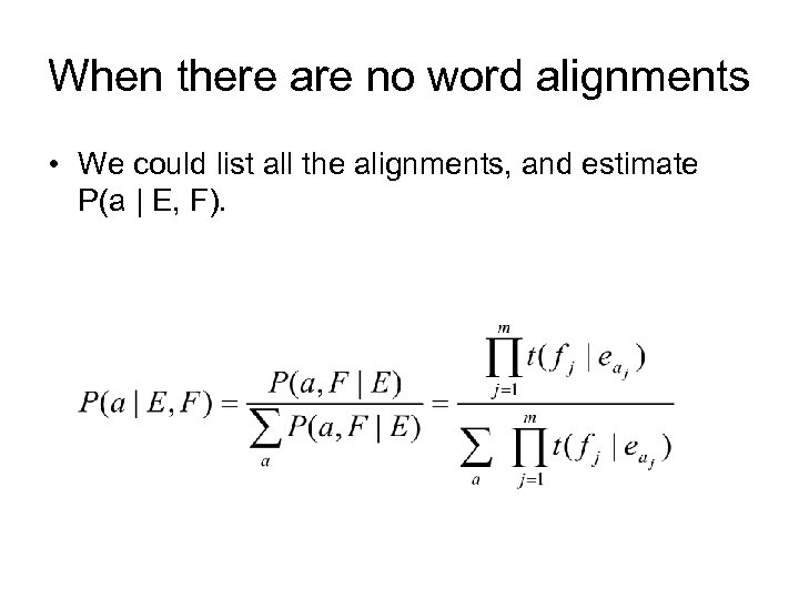 When there are no word alignments • We could list all the alignments, and
