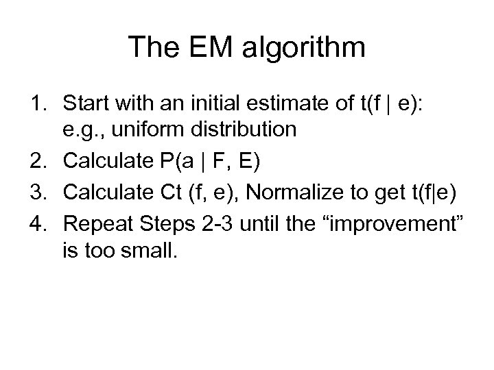The EM algorithm 1. Start with an initial estimate of t(f | e): e.