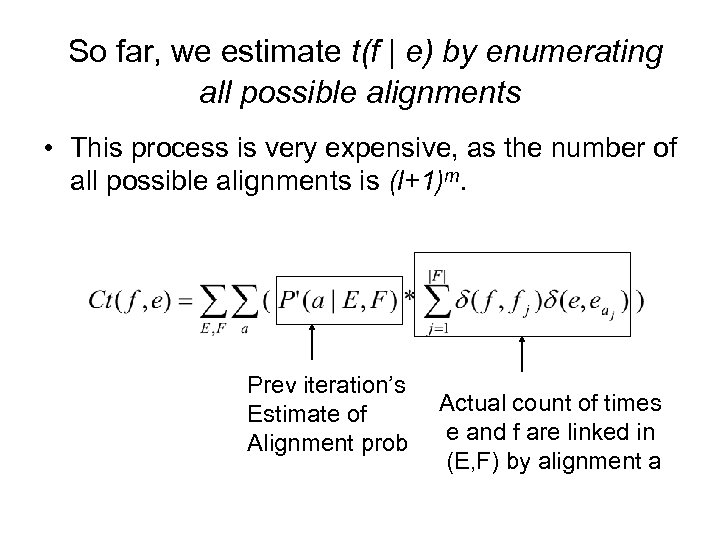 So far, we estimate t(f | e) by enumerating all possible alignments • This
