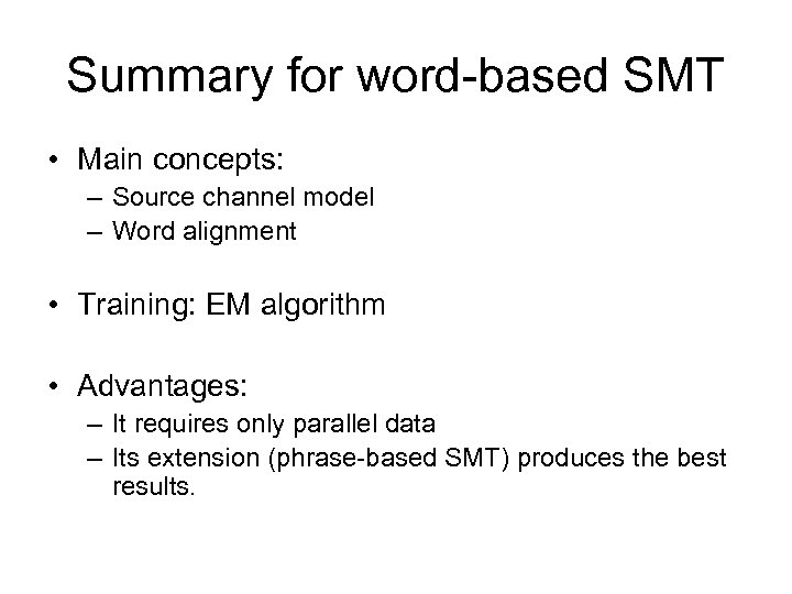 Summary for word-based SMT • Main concepts: – Source channel model – Word alignment