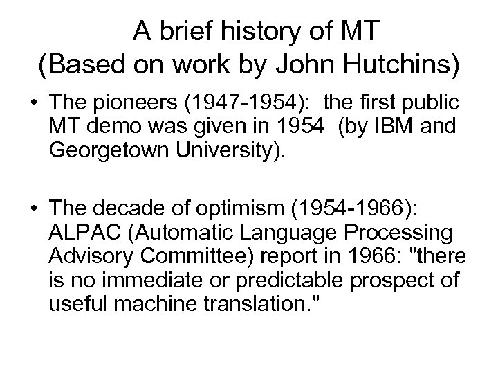 A brief history of MT (Based on work by John Hutchins) • The pioneers