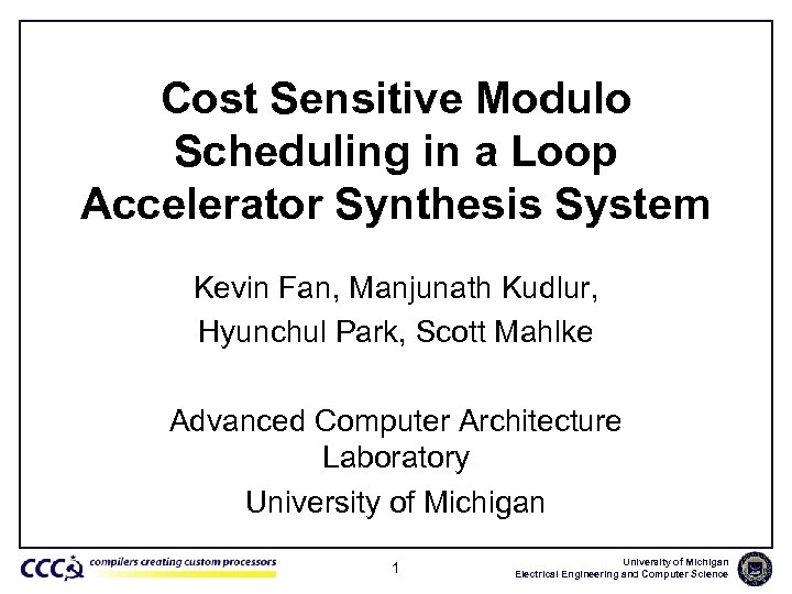Cost Sensitive Modulo Scheduling in a Loop Accelerator Synthesis System Kevin Fan, Manjunath Kudlur,