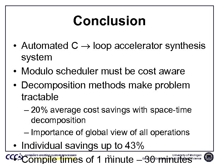 Conclusion • Automated C loop accelerator synthesis system • Modulo scheduler must be cost