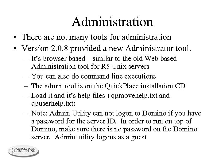 Administration • There are not many tools for administration • Version 2. 0. 8