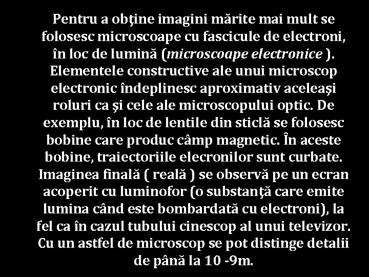 Pentru a obţine imagini mărite mai mult se folosesc microscoape cu fascicule de electroni,