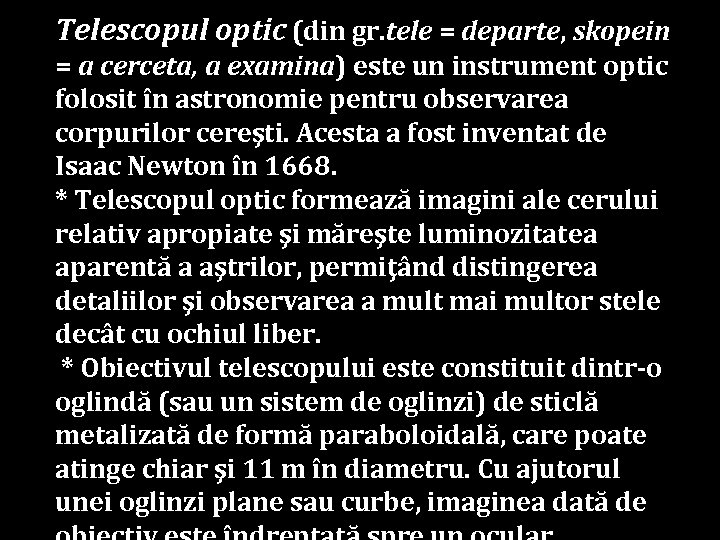 Telescopul optic (din gr. tele = departe, skopein = a cerceta, a examina) este