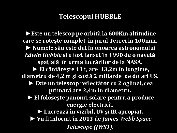 Telescopul HUBBLE ►Este un telescop pe orbită la 600 Km altitudine care se roteşte