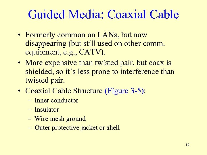 Guided Media: Coaxial Cable • Formerly common on LANs, but now disappearing (but still
