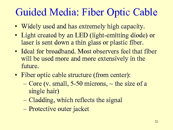 Guided Media: Fiber Optic Cable • Widely used and has extremely high capacity. •