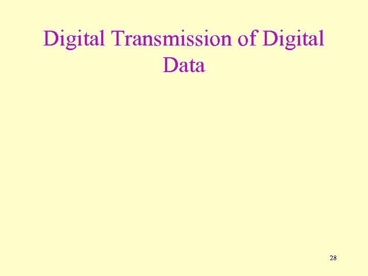 Digital Transmission of Digital Data 28 