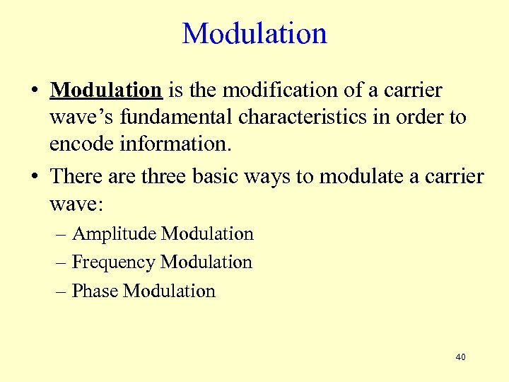 Modulation • Modulation is the modification of a carrier wave’s fundamental characteristics in order