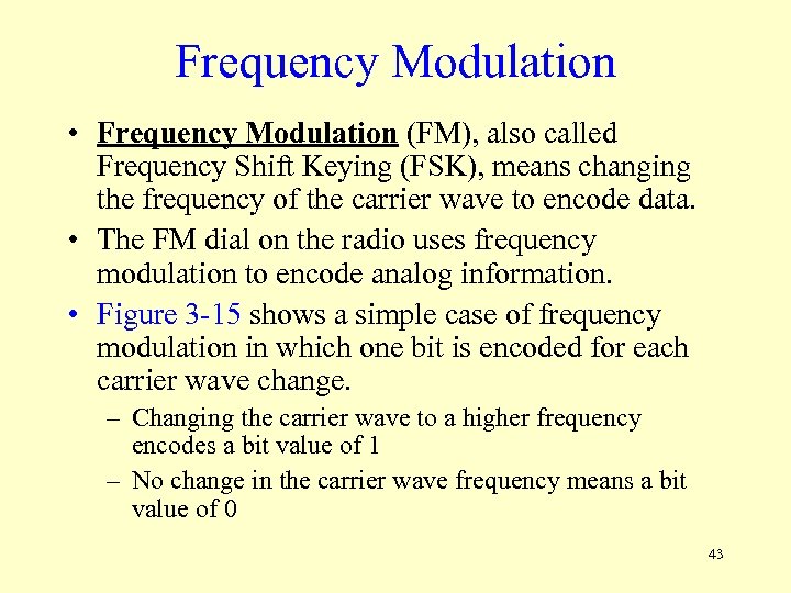 Frequency Modulation • Frequency Modulation (FM), also called Frequency Shift Keying (FSK), means changing