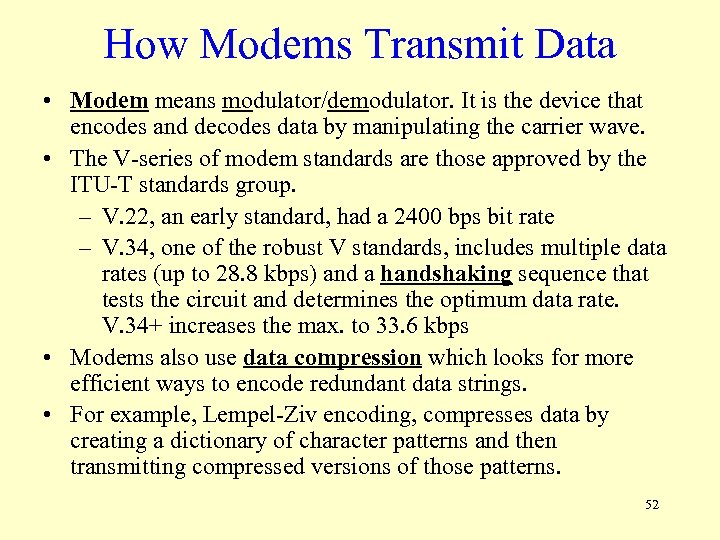 How Modems Transmit Data • Modem means modulator/demodulator. It is the device that encodes