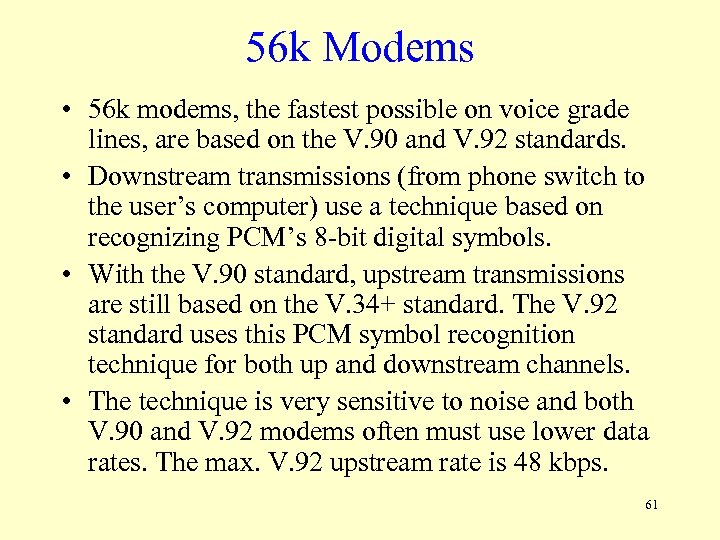 56 k Modems • 56 k modems, the fastest possible on voice grade lines,
