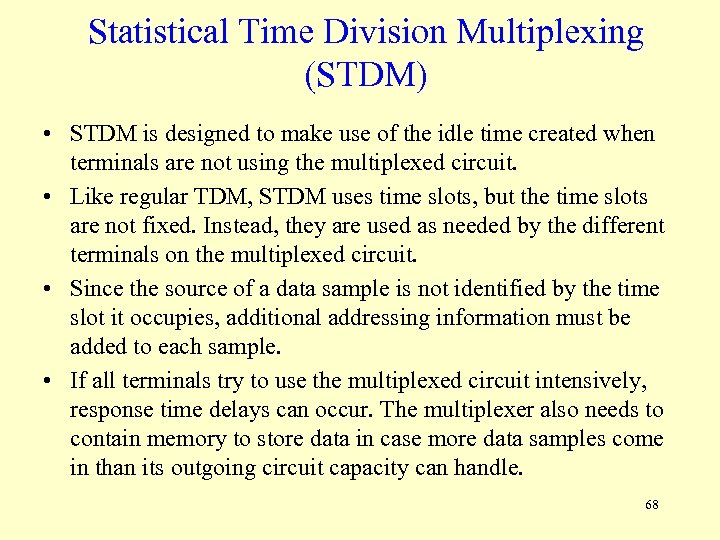 Statistical Time Division Multiplexing (STDM) • STDM is designed to make use of the