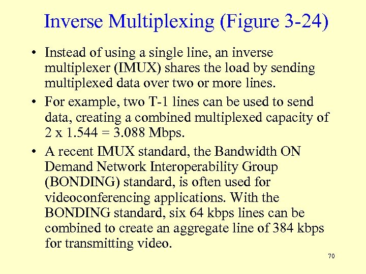 Inverse Multiplexing (Figure 3 -24) • Instead of using a single line, an inverse