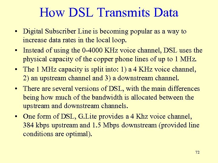 How DSL Transmits Data • Digital Subscriber Line is becoming popular as a way