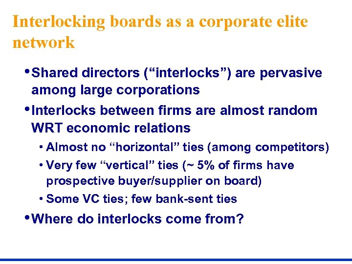 Interlocking boards as a corporate elite network • Shared directors (“interlocks”) are pervasive among