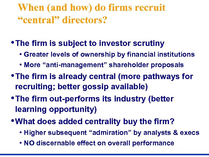 When (and how) do firms recruit “central” directors? • The firm is subject to