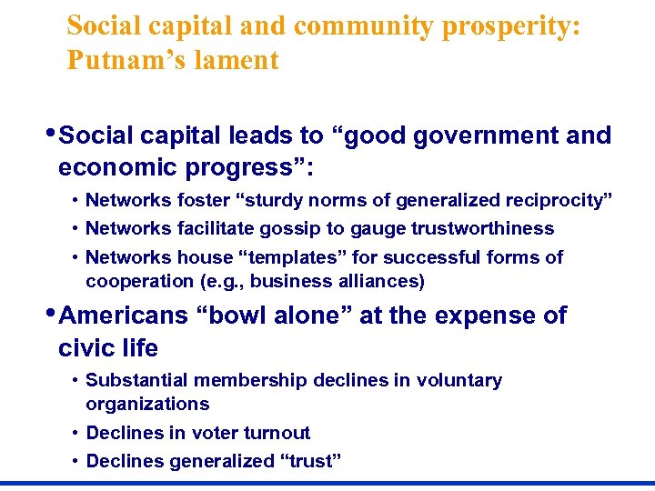 Social capital and community prosperity: Putnam’s lament • Social capital leads to “good government