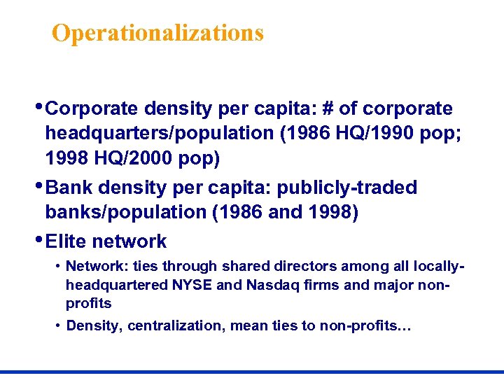 Operationalizations • Corporate density per capita: # of corporate headquarters/population (1986 HQ/1990 pop; 1998