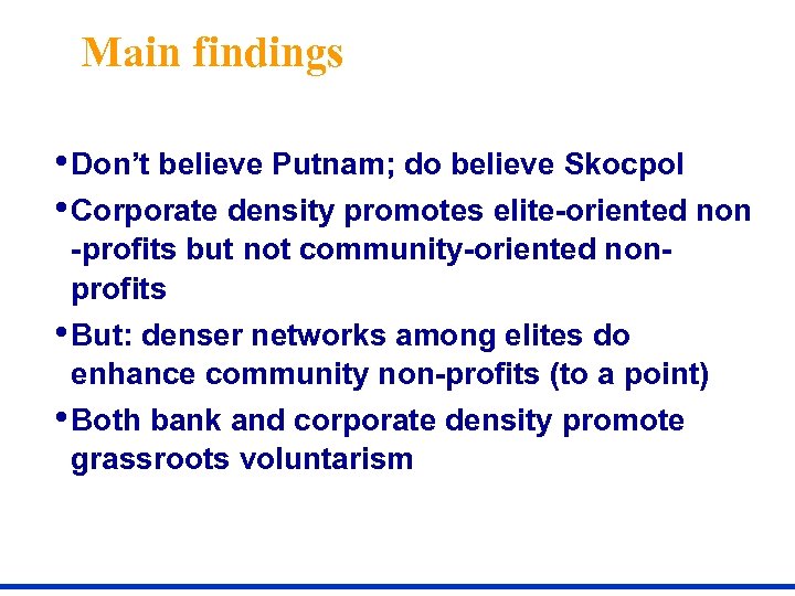 Main findings • Don’t believe Putnam; do believe Skocpol • Corporate density promotes elite-oriented