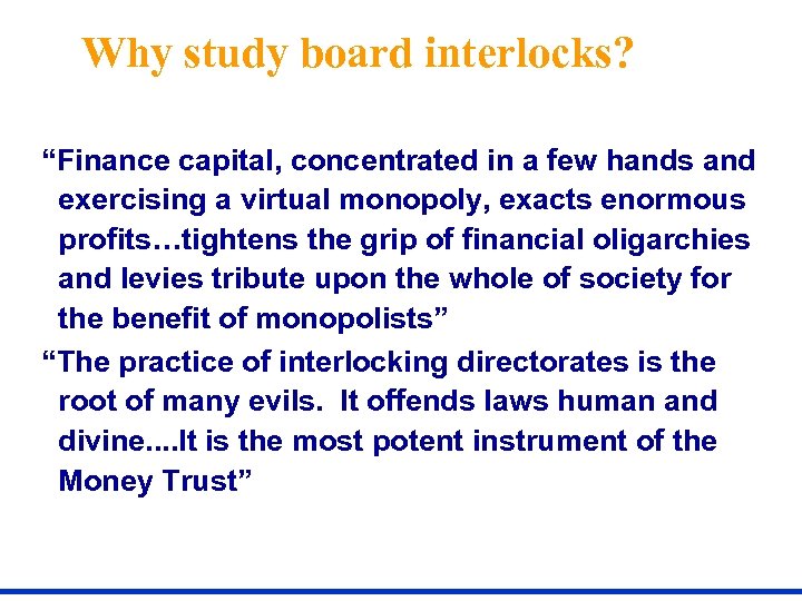 Why study board interlocks? “Finance capital, concentrated in a few hands and exercising a