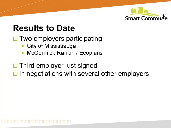 Results to Date ¨ Two employers participating § City of Mississauga § Mc. Cormick