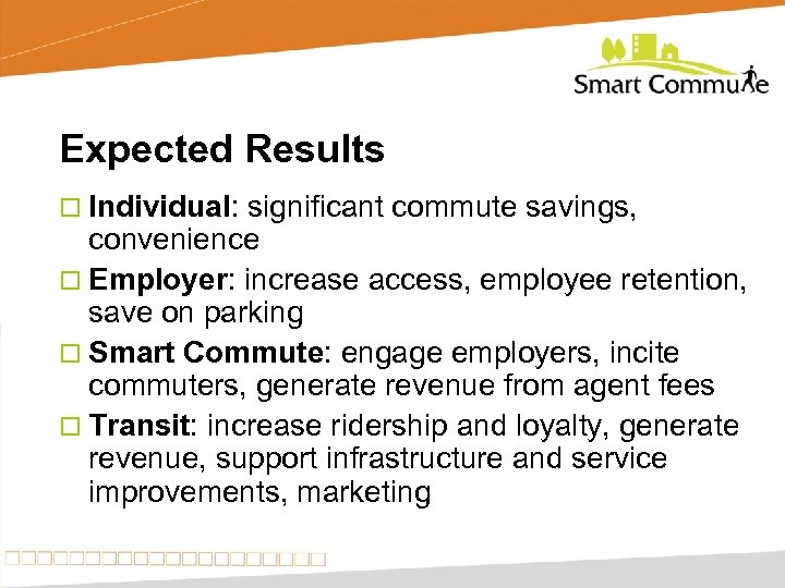 Expected Results ¨ Individual: significant commute savings, convenience ¨ Employer: increase access, employee retention,