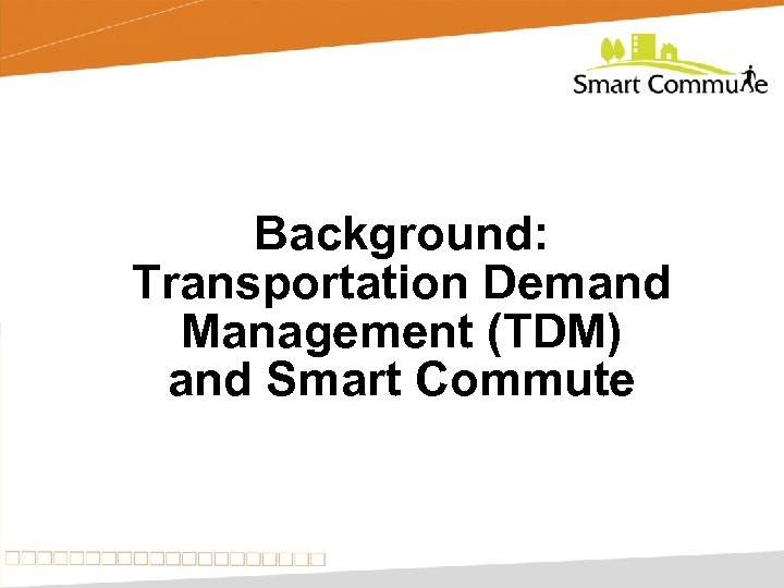 Background: Transportation Demand Management (TDM) and Smart Commute 