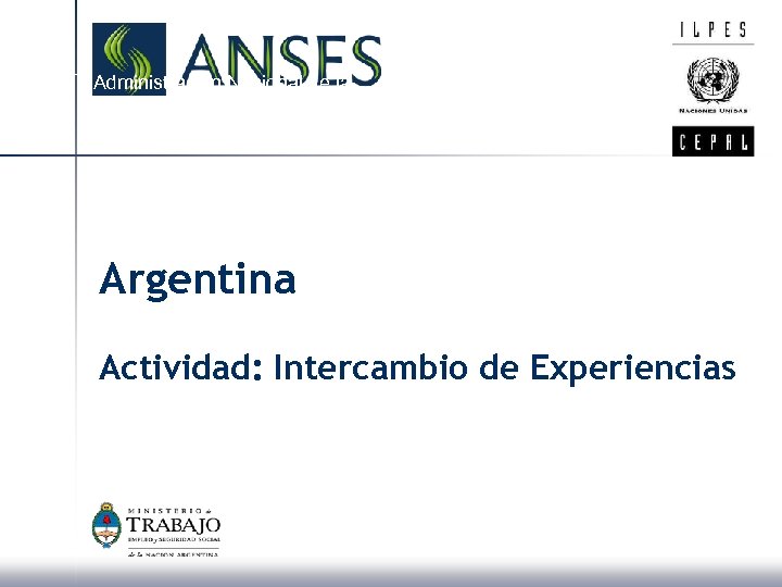 Administración Nacional de la Seguridad Social Argentina Actividad: Intercambio de Experiencias 